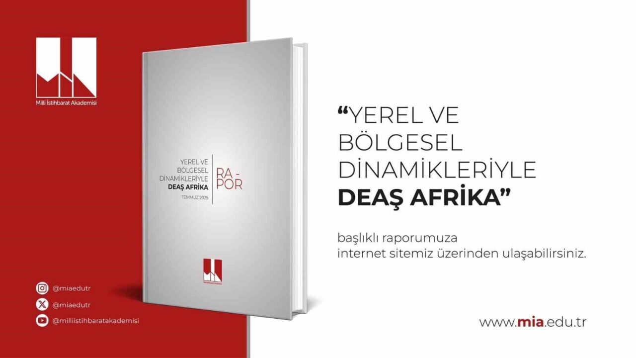 Milli İstihbarat Akademisi (MİA), terör örgütü DEAŞ’ın Afrika’daki yapılanmasına ilişkin