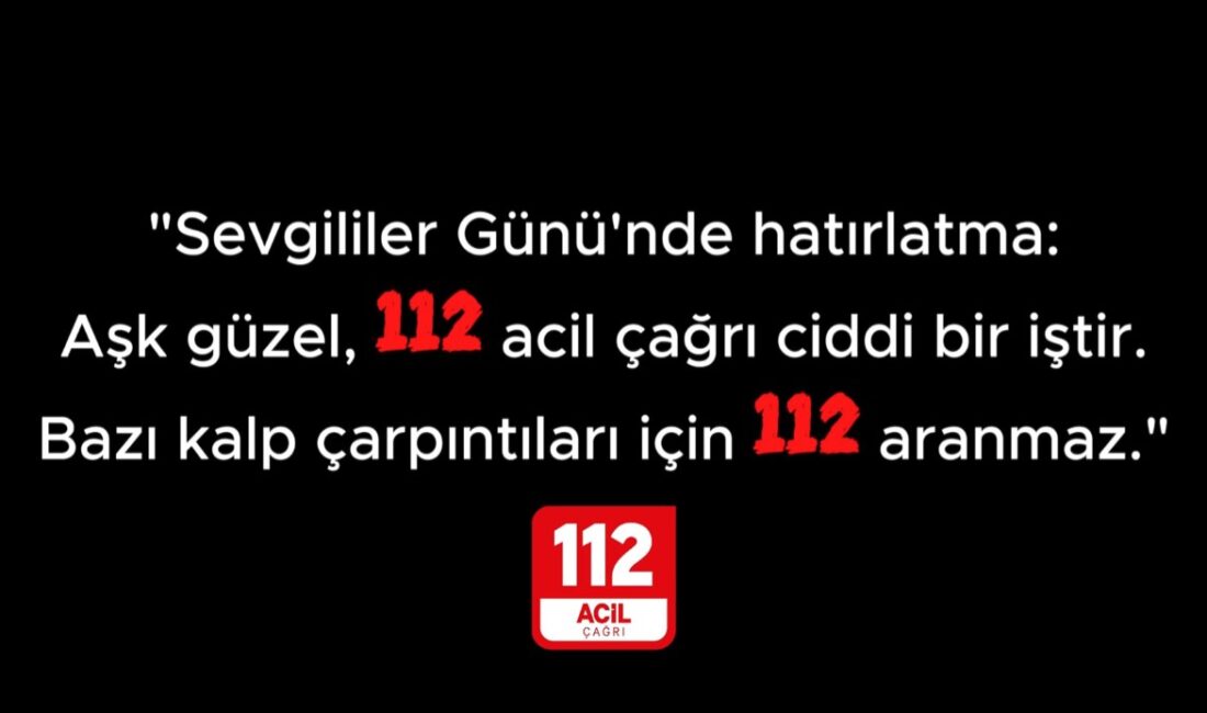 14 Şubat Sevgililer Gününde Muğla 112 Acil Çağrı Merkezini arayan