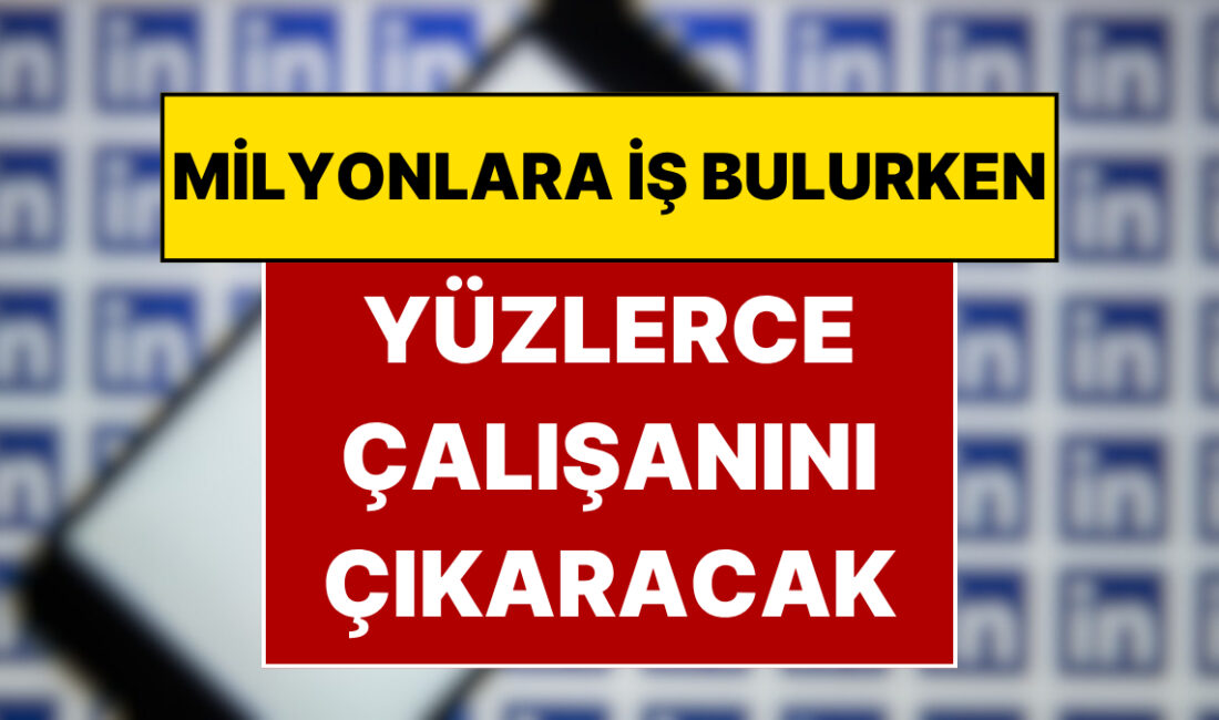 Dünya genelinde milyonlarca profesyonelin kariyer basamaklarını tırmanmasına, şirketlerin ise aradığı