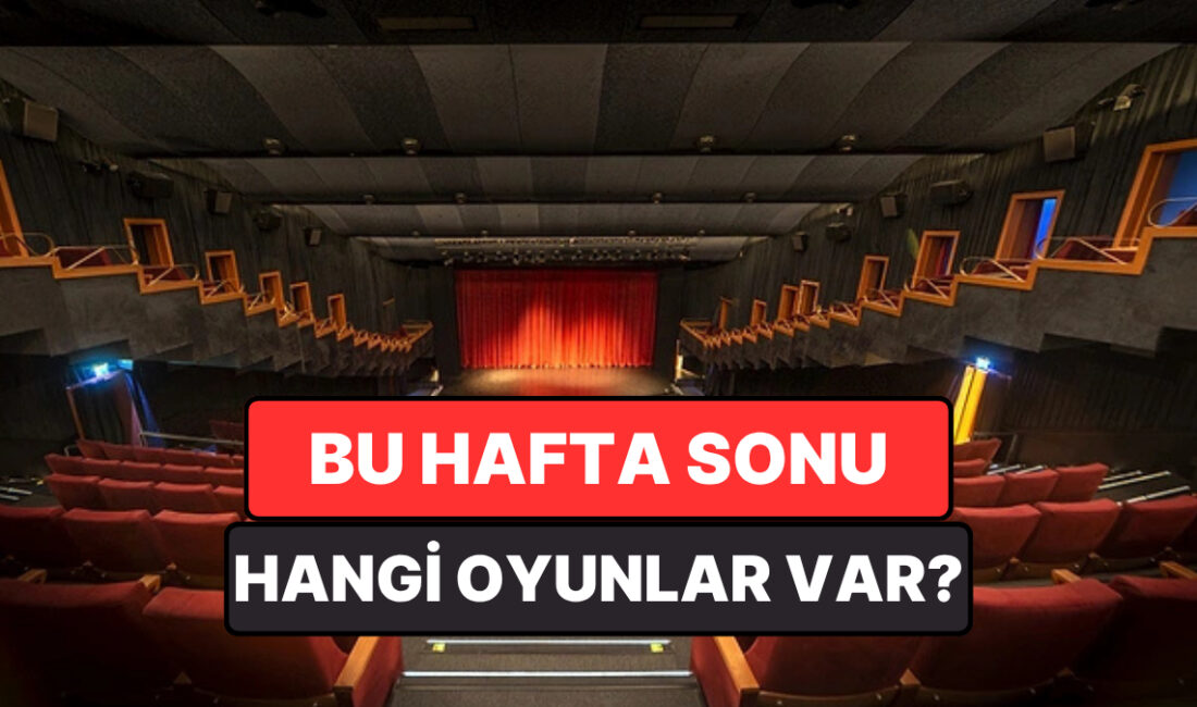 İstanbul’da 16–17 Mayıs 2026 hafta sonu tiyatro sahneleri yoğun bir