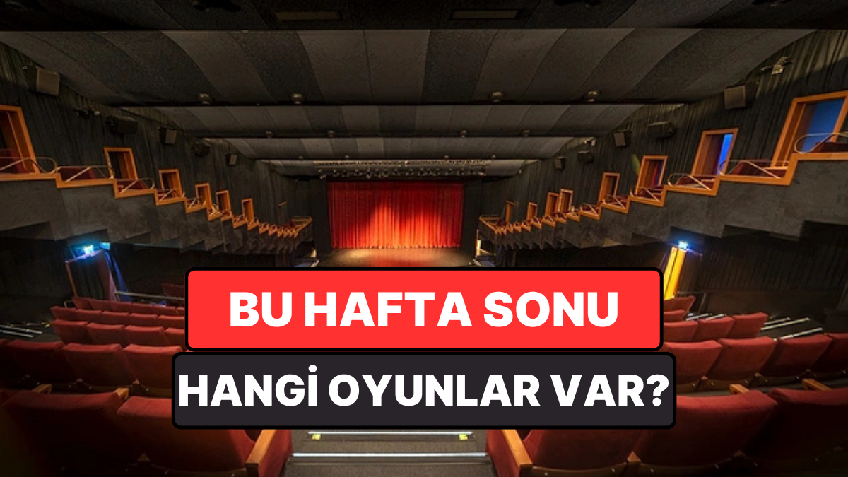 İstanbul’da 16–17 Mayıs 2026 hafta sonu tiyatro sahneleri yoğun bir