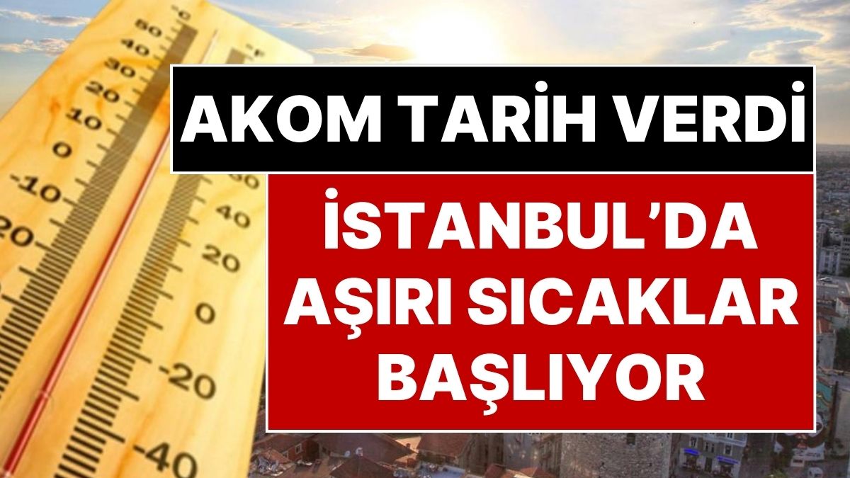 İstanbul'da bu hafta yaz sıcakları etkisini iyice hissettirecek. AKOM'un son