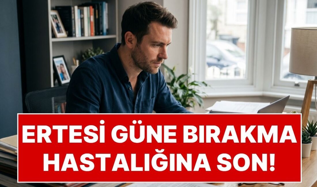 'Bugün çok yorgunum, yarın kesin başlarım' diyerek ertelediğiniz o işler