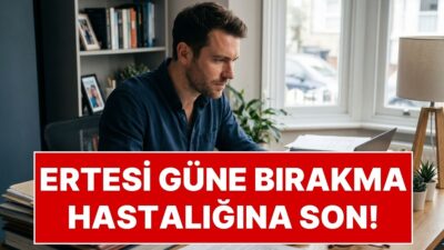 'Bugün çok yorgunum, yarın kesin başlarım' diyerek ertelediğiniz o işler