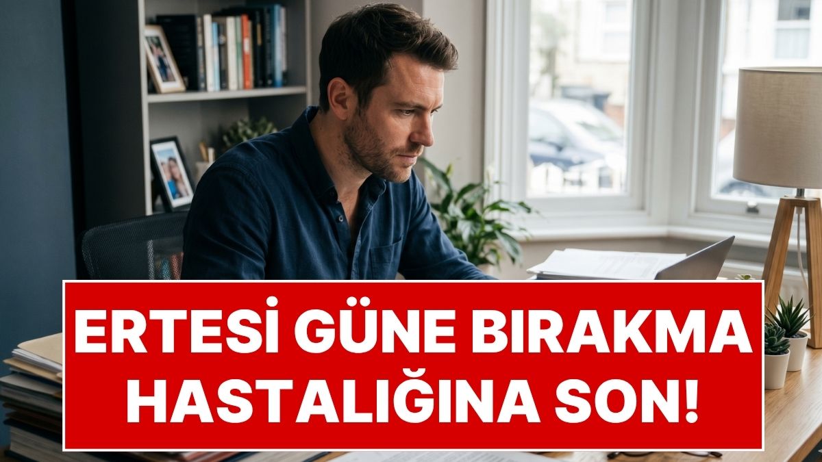 'Bugün çok yorgunum, yarın kesin başlarım' diyerek ertelediğiniz o işler