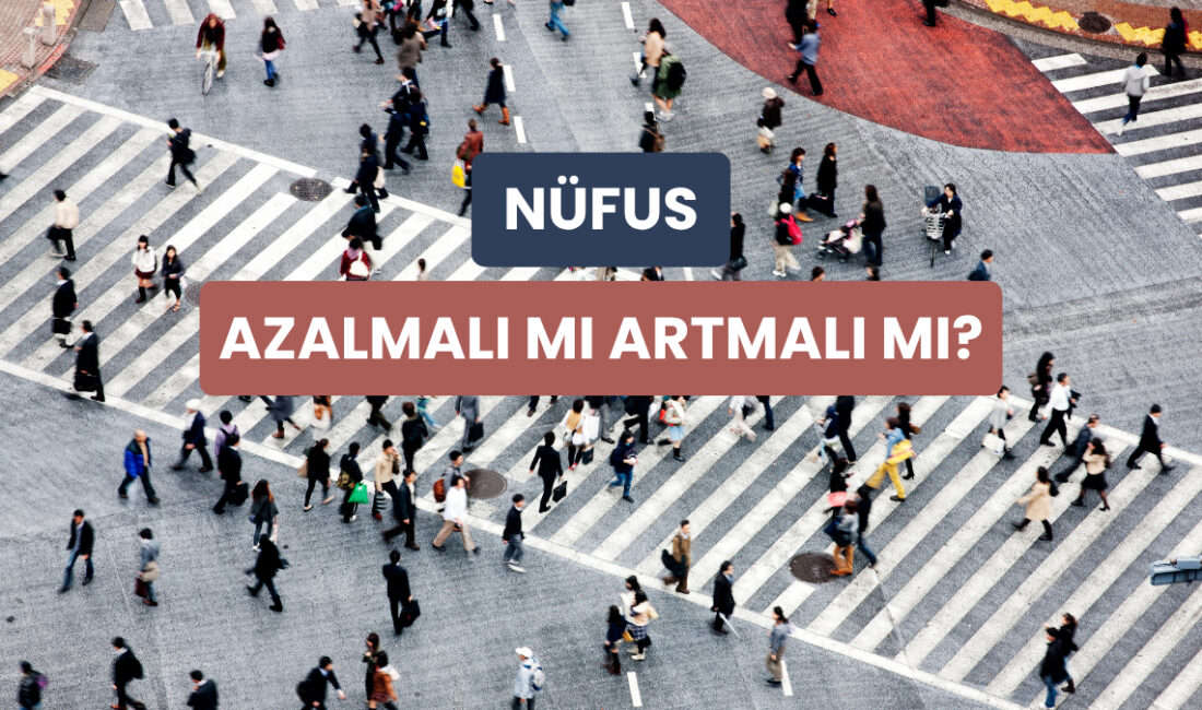 Nüfus değişiklikleri, sadece demografik bir mesele olmanın çok ötesinde. Günümüz
